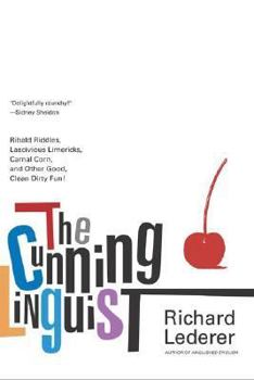 Paperback The Cunning Linguist: Ribald Riddles, Lascivious Limericks, Carnal Corn, and Other Good, Clean Dirty Fun Book