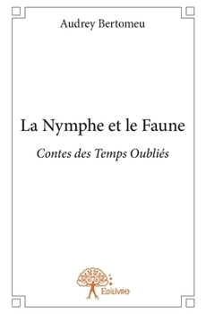 Paperback La Nymphe et le Faune: Contes des Temps Oubliés [French] Book
