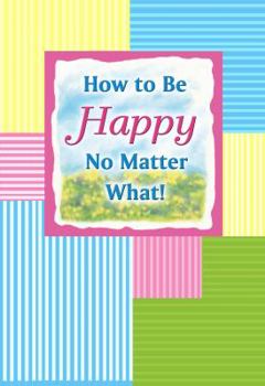 Hardcover How to Be Happy No Matter What! Book