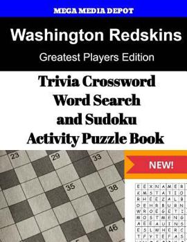 Washington Redskins Trivia Crossword, Wordsearch and Sudoku Activity Puzzle Book: Greatest Players Edition