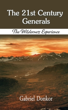 Paperback The 21st Century Generals: The Wilderness Experience Book