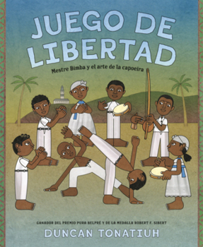 Juego de Libertad: Mestre Bimba Y El Arte de la Capoeira
