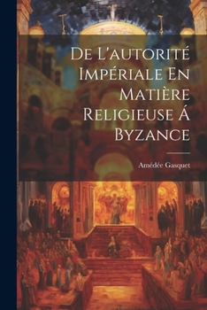 Paperback De L'autorité Impériale En Matière Religieuse Á Byzance [French] Book