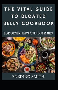 Paperback The Vital Guide To Bloated Belly Cookbook For Beginners And Dummies [Large Print] Book