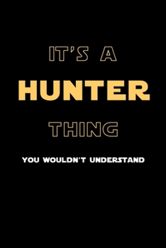 It's A Hunter Thing, You Wouldn't Understand: Personalized Notebook Journal With Name Blank Lined Customized Diary Logbook Gifts