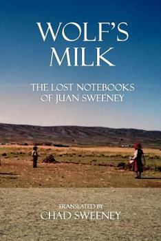Paperback Wolf's Milk: The Lost Notebooks of Juan Sweeney Book