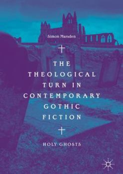 The Theological Turn in Contemporary Gothic Fiction: Holy Ghosts