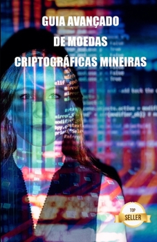 Paperback Guia avançado de moedas criptográficas mineiras: Dicas, Truques e Tutoriais para Mineração Ethereum, Litecoin, Zcash, Dash, Ravencoin e outras moedas [Portuguese] Book