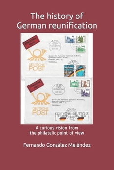 Paperback The history of German reunification: A curious vision from the philatelic point of view Book