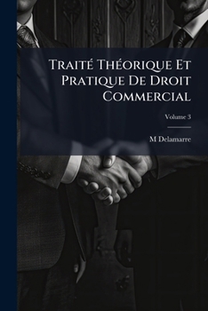 Paperback Traité Théorique Et Pratique De Droit Commercial; Volume 3 [French] Book