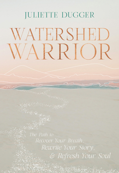 Hardcover Watershed Warrior: The Path to Recover Your Breath, Rewrite Your Story, & Refresh Your Soul Book