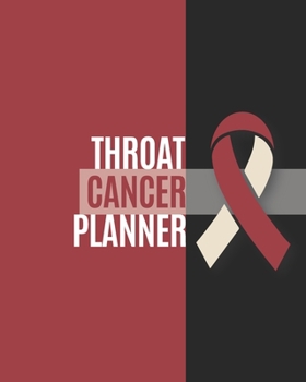 Throat Cancer Planner: Yearly & Weekly Organizer, To Do Lists, Notes Throat Cancer Journal Notebook (8x10), Throat Cancer Books, Throat Cance