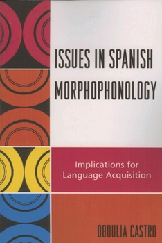 Paperback Issues in Spanish Morphophonology: Implications for Language Acquisition Book