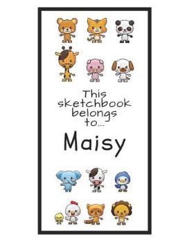 Paperback Maisy Sketchbook: Personalized Animals Sketchbook with Name: 120 Pages Book