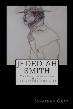Paperback Jedediah Smith: TheLast American Hero: His Life And Legend Book