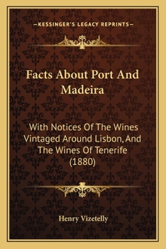 Paperback Facts About Port And Madeira: With Notices Of The Wines Vintaged Around Lisbon, And The Wines Of Tenerife (1880) Book