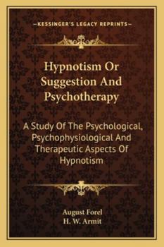 Hypnotism Or Suggestion And Psychotherapy: A Study Of The Psychological, Psychophysiological And Therapeutic Aspects Of Hypnotism