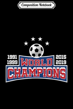 Composition Notebook: Womens Soccer Team Win USA World Champions 4 Title 2019  Journal/Notebook Blank Lined Ruled 6x9 100 Pages