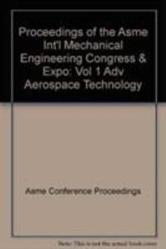 Proceedings of the Asme Int'l Mechanical Engineering Congress & Expo: Vol 1 Adv Aerospace Technology