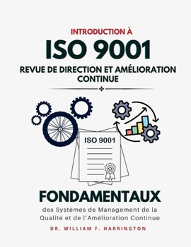 Introduction à l'ISO 9001: Fondamentaux des Systèmes de Management de la Qualité et de l'Amélioration Continue (French Edition)