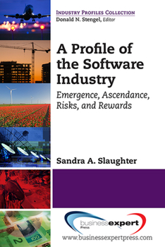 Paperback A Profile of the Software Industry: Emergence, Ascendance, Risks, and Rewards Book