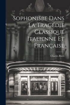 Paperback Sophonisbe dans la tragédie classique italienne et française [French] Book