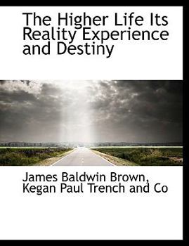 Paperback The Higher Life Its Reality Experience and Destiny Book