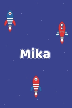 Mika: Vornamen Notizbuch für Jungen und Männer - Notizbuch, Notizheft oder Schreibheft für Schule, Uni, Beruf, Job oder Einschulung mit Raketen ( ... - Format 6x9 ca. DIN A5 (German Edition)