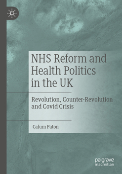 Paperback Nhs Reform and Health Politics in the UK: Revolution, Counter-Revolution and Covid Crisis Book