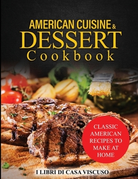 Paperback American Cuisine & Dessert Cookbook: Classic American Recipes to Make at Home Book