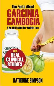 Paperback The Facts about Garcinia Cambogia: A No-Fluff Guide for Weight Loss Book