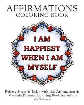 Paperback Affirmations Coloring Book: Relieve Stress & Relax with this Affirmation & Mandala Patterns Coloring Book for Adults Book