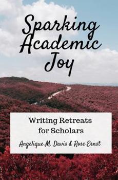 Paperback Sparking Academic Joy: Writing Retreats for Scholars Book