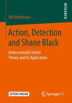 Paperback Action, Detection and Shane Black: Antiessentialist Genre Theory and Its Application Book