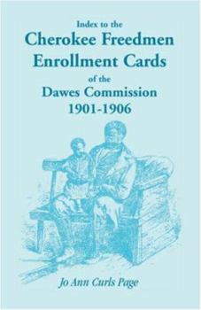 Paperback Index to the Cherokee Freedmen Enrollment Cards of the Dawes Commission, 1901-1906 Book