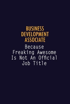Paperback Business Development Associate Because Freaking Awesome is not An Official Job Title: 6X9 Career Pride Notebook Unlined 120 pages Writing Journal Book