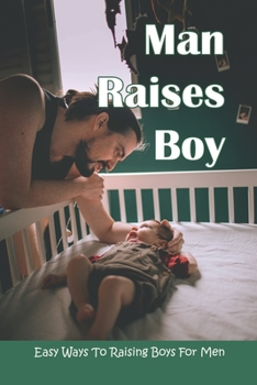 Paperback Man Raises Boy: Easy Ways To Raising Boys For Men: Parenting Boys Book