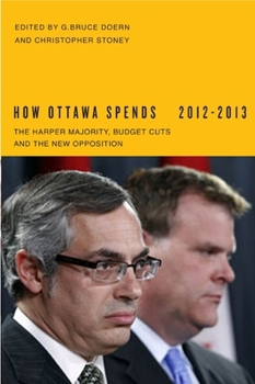 Paperback How Ottawa Spends, 2012-2013: The Harper Majority, Budget Cuts, and the New Opposition Book