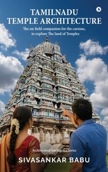 Tamilnadu Temple Architecture: The on-field companion for the curious to explore the land of Temples