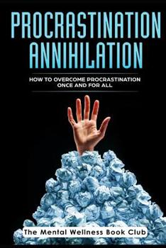 Paperback Procrastination Annihilation: How to Overcome Procrastination Once And For All Book