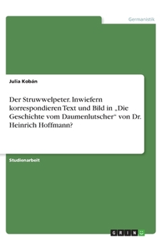 Paperback Der Struwwelpeter. Inwiefern korrespondieren Text und Bild in "Die Geschichte vom Daumenlutscher von Dr. Heinrich Hoffmann? [German] Book