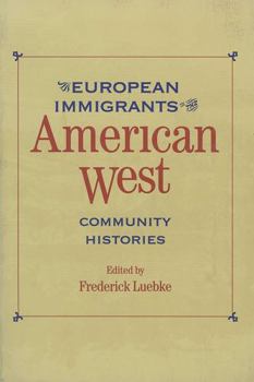 European Immigrants in the American West: Community Histories (Historians of the Frontier and American West Series) - Book  of the Historians of the Frontier and American West