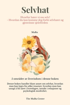 Selvhat: Hvorfor hater vi oss selv? -Hvordan du kan komme deg forbi selvhatet og gjenvinne sjelefreden (Norwegian Edition)