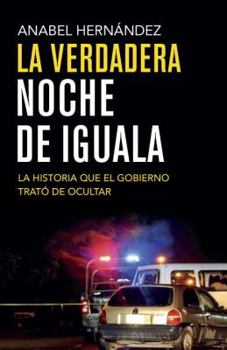 Paperback La Verdadera Noche de Iguala: La Historia Que El Gobierno Quiso Ocultar [Spanish] Book