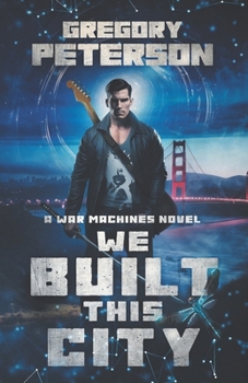 We Built This City: A War Machines Novel (The War Machines Chronicles)