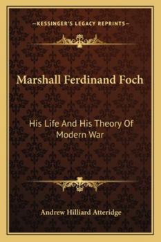 Paperback Marshall Ferdinand Foch: His Life And His Theory Of Modern War Book