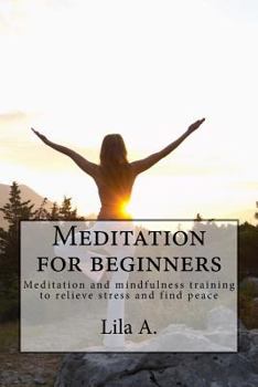 Paperback Meditation for beginners: Meditation and mindfulness training to relieve stress and find peace Book