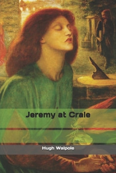 Jeremy at Crale: His Friends, His Ambitions and His One Great Enemy - Book #3 of the Jeremy Trilogy