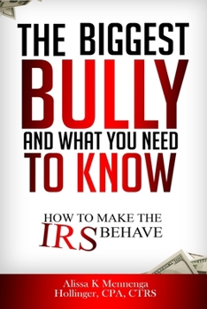 Paperback The BIGGEST Bully and What YOU Need To Know!!: How to make the IRS behave! Book