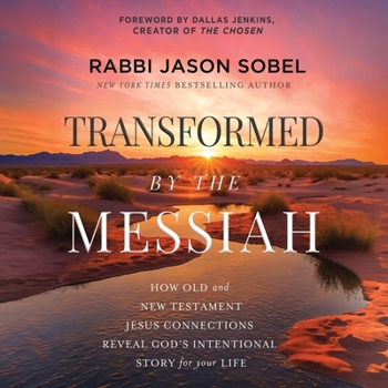 Transformed by the Messiah: How Old and New Testament Jesus Connections Reveal God's Intentional Story for Your Life